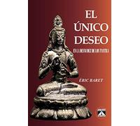 EL ÚNICO DESEO: EN LA DESNUDEZ DE LOS TANTRA: 1