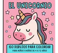 EL UNICORNIO: 60 DIBUJOS PARA COLOREAR. PARA NIÑOS Y NIÑAS DE 4 A 12 AÑOS.