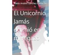 El Unicornio Jamás durmió en mi regazo