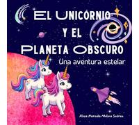 El Unicornio y el Planeta Obscuro: Una aventura estelar
