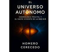 El Universo Autónomo: Cosmología Fractal y el Vacío Viviente de la Red H-Ḣ