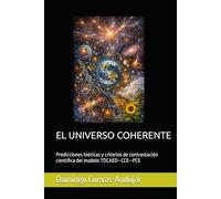 EL UNIVERSO COHERENTE: Predicciones teóricas y criterios de contrastación científica del modelo TDCAED-CCE-PCE