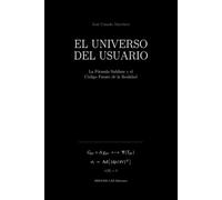 EL UNIVERSO DEL USUARIO: La Fórmula Sublime y el Código Fuente de la Realidad