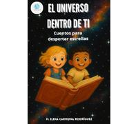 EL UNIVERSO DENTRO DE TI: Cuentos para Despertar Estrellas