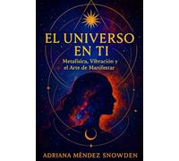 El Universo en Ti: Metafísica, Vibración y el Arte de Manifestar