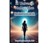 El Universo Holográfico: Desafiando la Comprensión Fundamental de la Realidad