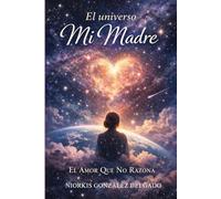 El universo Mi Madre. El Amor Que No Razona