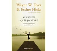 El Universo oye lo que sientes / Co-Creating at Its Best: A Conversation Between Master Teachers: Una conversación entre dos maestros sobre la Ley de la Atracción