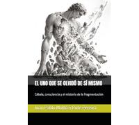 EL UNO QUE SE OLVIDÓ DE SÍ MISMO: Cábala, consciencia y el misterio de la fragmentación