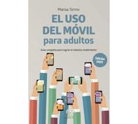 El USO del MÓVIL para adultos. Guía completa para lograr el máximo rendimiento