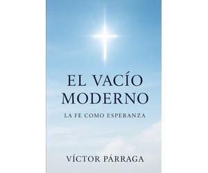 El vacio moderno: La FE como ESPERANZA