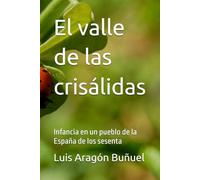 El valle de las crisálidas: Infancia en un pueblo de la España de los sesenta