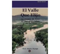 El Valle Que Elijo: La imagen de Dios en dos elecciones y un Salvador