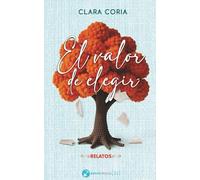 El. valor de elegir: Relatos