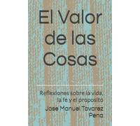 El Valor de las Cosas: Reflexiones sobre la vida, la fe y el proposito