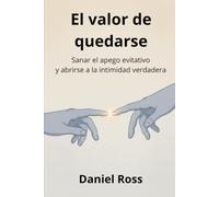 El valor de quedarse: Sanar el apego evitativo y abrirse a la intimidad verdadera