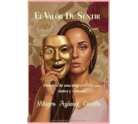EL VALOR DE SENTIR: Historia de una mujer resiliente, única y valiente