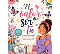 El Valor de Ser tu: Un libro interactivo para despertar el amor propio, la creatividad, la sensualidad y la energía femenina.
