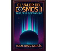 El Valor del cosmos II: Ecos de lo desconocido