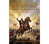 EL VASALLO DE CRISTO: LA ESPADA DEL SANTO