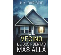 El vecino de dos puertas más allá: Un thriller psicológico