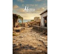 EL VECINO DE MATEO: Crónica de un pueblo en tiempos del Maestro