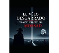"El Velo Desgarrado: Crónicas Secretas del Mossad"