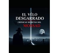 "El Velo Desgarrado: Crónicas Secretas del Mossad"