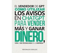El vendedor de GPT: cómo utilizar los avisos en ChatGPT para vender más y ganar dinero, con o sin tecnología en la empresa