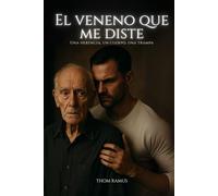 El veneno que me diste: Una herencia, un cuerpo, una trampa