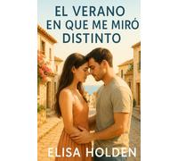 EL VERANO EN QUE ME MIRÓ DISTINTO: Romance contemporáneo en español tierno sobre segundas oportunidades, que te emocionará, con el que reír, llorar y, sobre todo, volver a amar