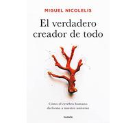 El verdadero creador de todo: Cómo el cerebro humano da forma a nuestro universo