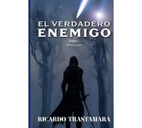 EL VERDADERO ENEMIGO: TOMO I (Primera parte)