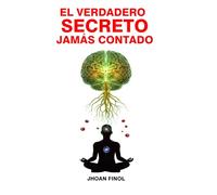 EL VERDADERO SECREO JAMÁS CONTADO: Como tus pensamientos crean nuestro destino y como dominarlos.