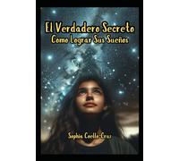 El Verdadero Secreto Como Lograr Sus Sueños