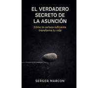 El verdadero secreto de la Asunción: Cómo la certeza suficiente transforma tu vida