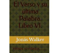 El Verso y su última Palabra. Libro VI: Versos Olvidados
