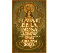 El Viaje de la Diosa Interior: 12 Arquetipos Femeninos para Despertar tu Poder Interior