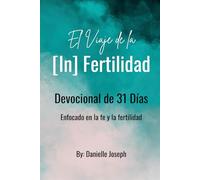 El Viaje de la [In] fertilidad: Devocional de 31 Días enfocado en la fe y la fertilidad