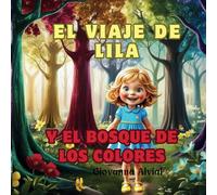 El Viaje de Lila y el Bosque de los Colores: Un cuento sobre la magia de los colores y las emociones que nos transforman
