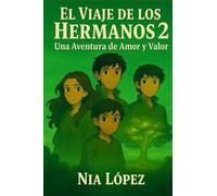 EL VIAJE DE LOS HERMANOS 2: Una Aventura de Amor y Valor