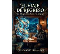 EL VIAJE DE REGRESO: Un diálogo entre el alma y el lenguaje