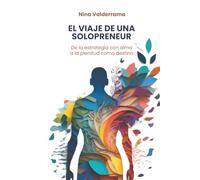 El Viaje de una Solopreneur: De la estrategia con alma a la plenitud como destino