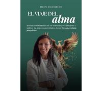 El viaje del alma: Manual estructurado de 16 semanas para integrar y aplicar tu mapa numerológico desde la numerología pitagórica