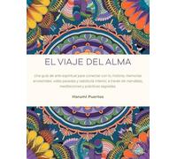 El Viaje del Alma: Un encuentro con las memorias de tu alma, vidas pasadas y sabiduría interior, a través de mandalas y prácticas sagradas.