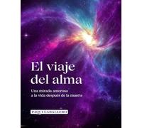 El viaje del alma: Una mirada amorosa a la vida después de la muerte