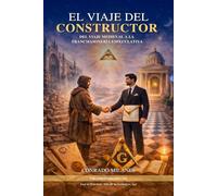 El Viaje del Constructor: Del Viaje Medieval a la Francmasonería Especulativa