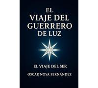 EL VIAJE DEL GUERRERO DE LUZ: EL VIAJE DEL SER