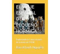 EL VIAJE ESPACIAL DEL PEQUEÑO HORMIGA: Explorando la Luna a través de la lente de STEM