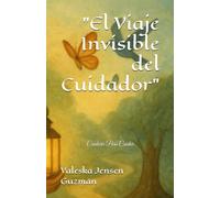 "El Viaje Invisible del Cuidador": Cuidarte...